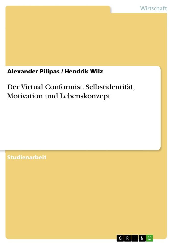 Der Virtual Conformist. Selbstidentität, Motivation und Lebenskonzept