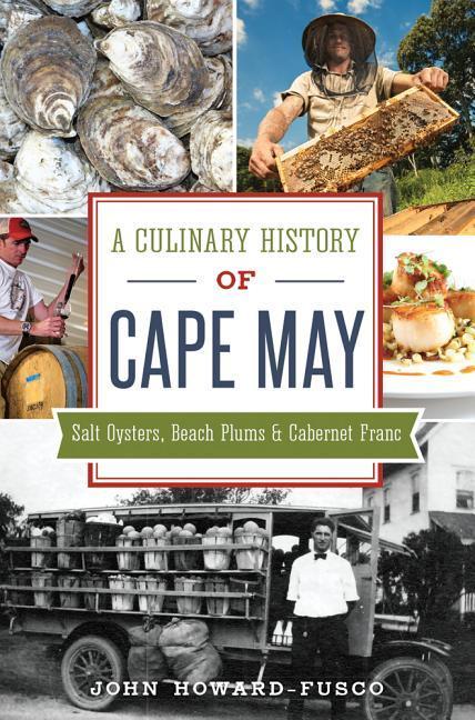 A Culinary History of Cape May: Salt Oysters, Beach Plums & Cabernet Franc