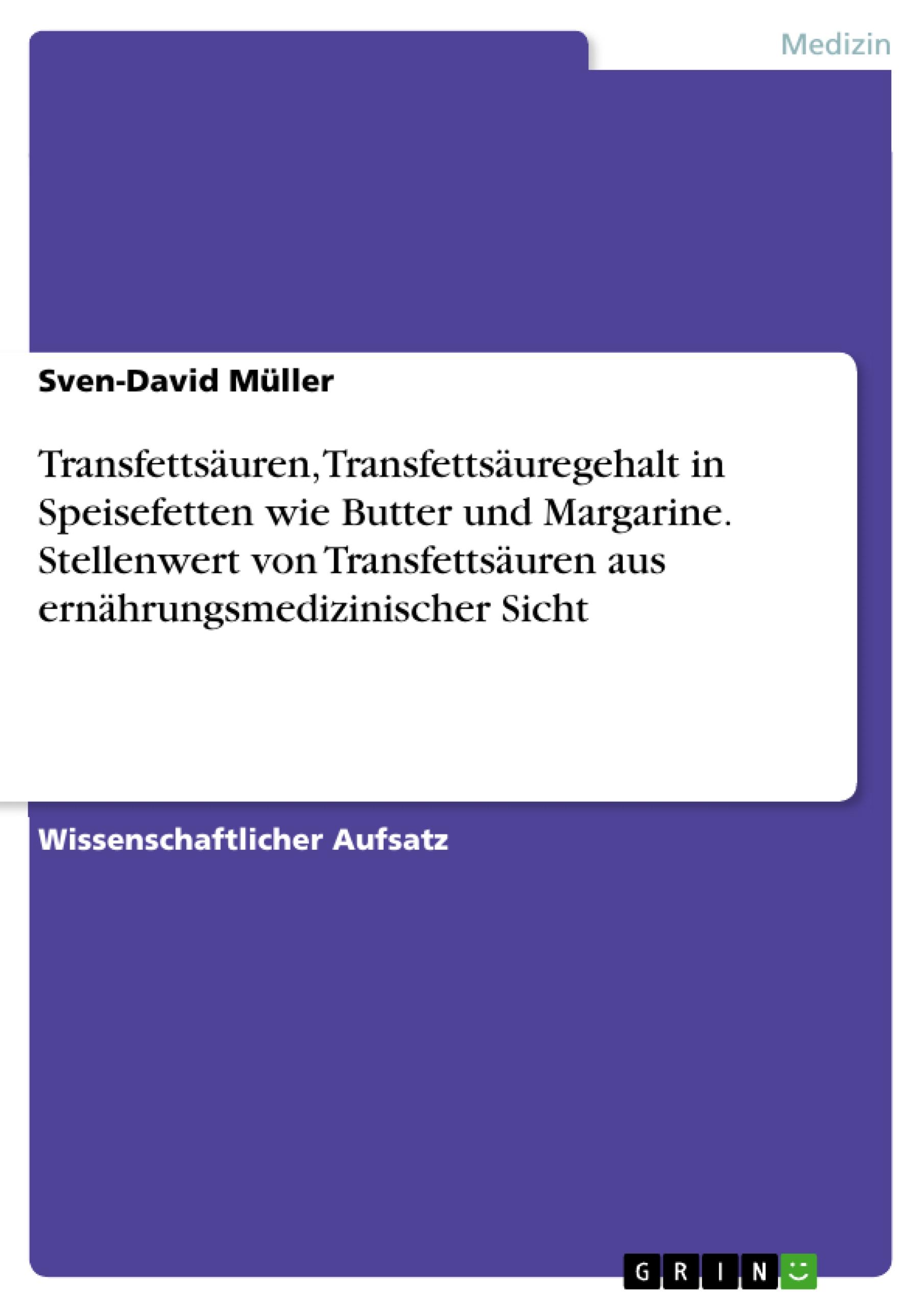 Transfettsäuren, Transfettsäuregehalt in Speisefetten wie Butter und Margarine. Stellenwert von Transfettsäuren aus ernährungsmedizinischer Sicht