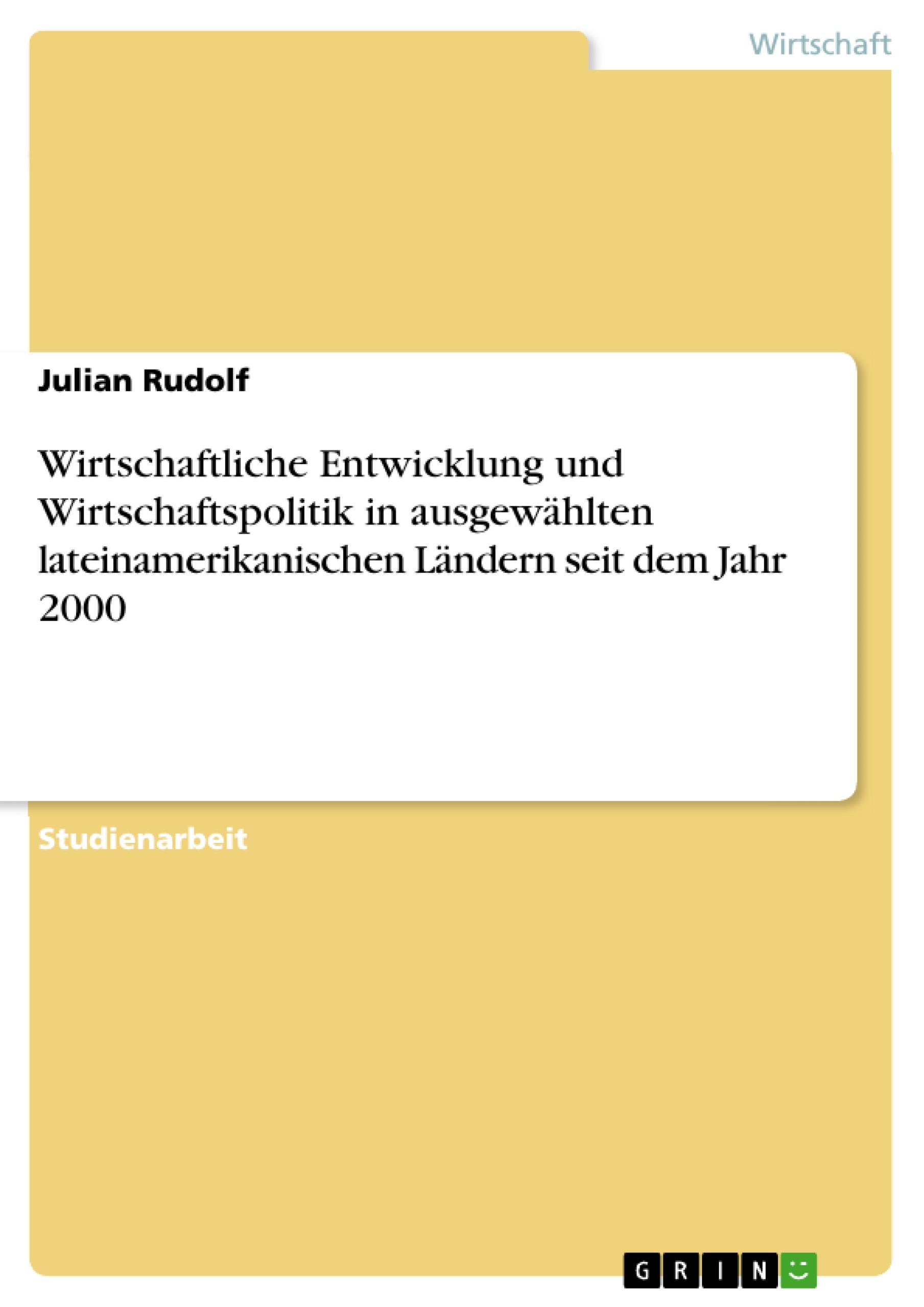 Wirtschaftliche Entwicklung und Wirtschaftspolitik in ausgewählten lateinamerikanischen Ländern seit dem Jahr 2000