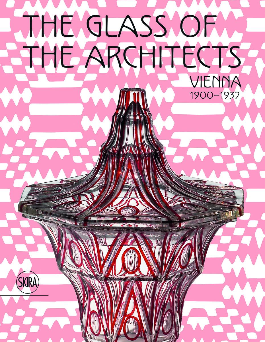 The Glass of the Architects: Vienna 1900-1937