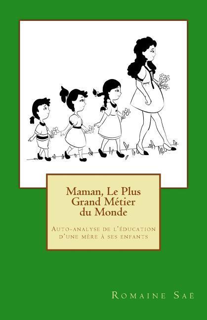 Maman, Le Plus Grand Métier du Monde: Auto-analyse de l'éducation d'une mère à ses enfants