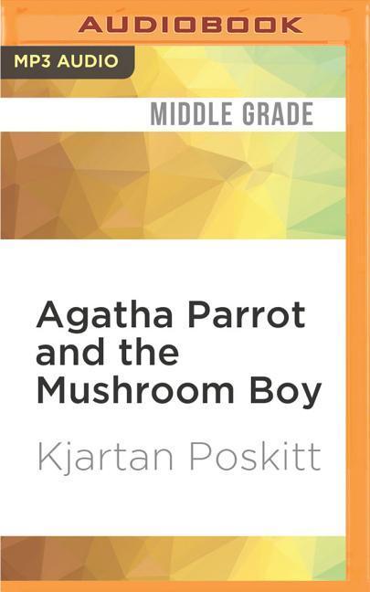 Agatha Parrot and the Mushroom Boy