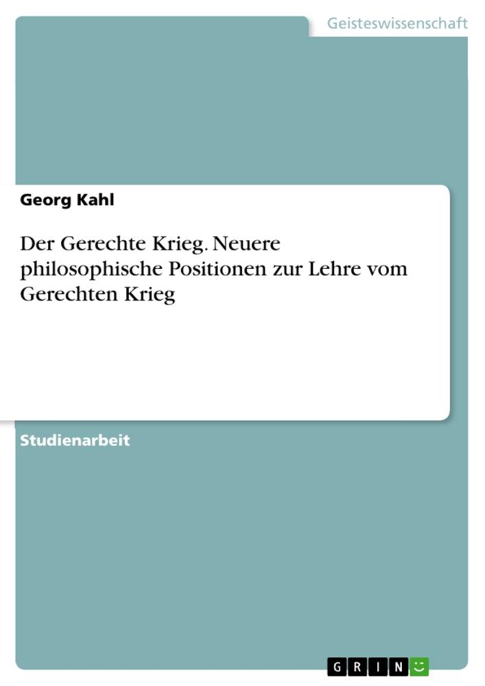 Der Gerechte Krieg. Neuere philosophische Positionen zur Lehre vom Gerechten Krieg