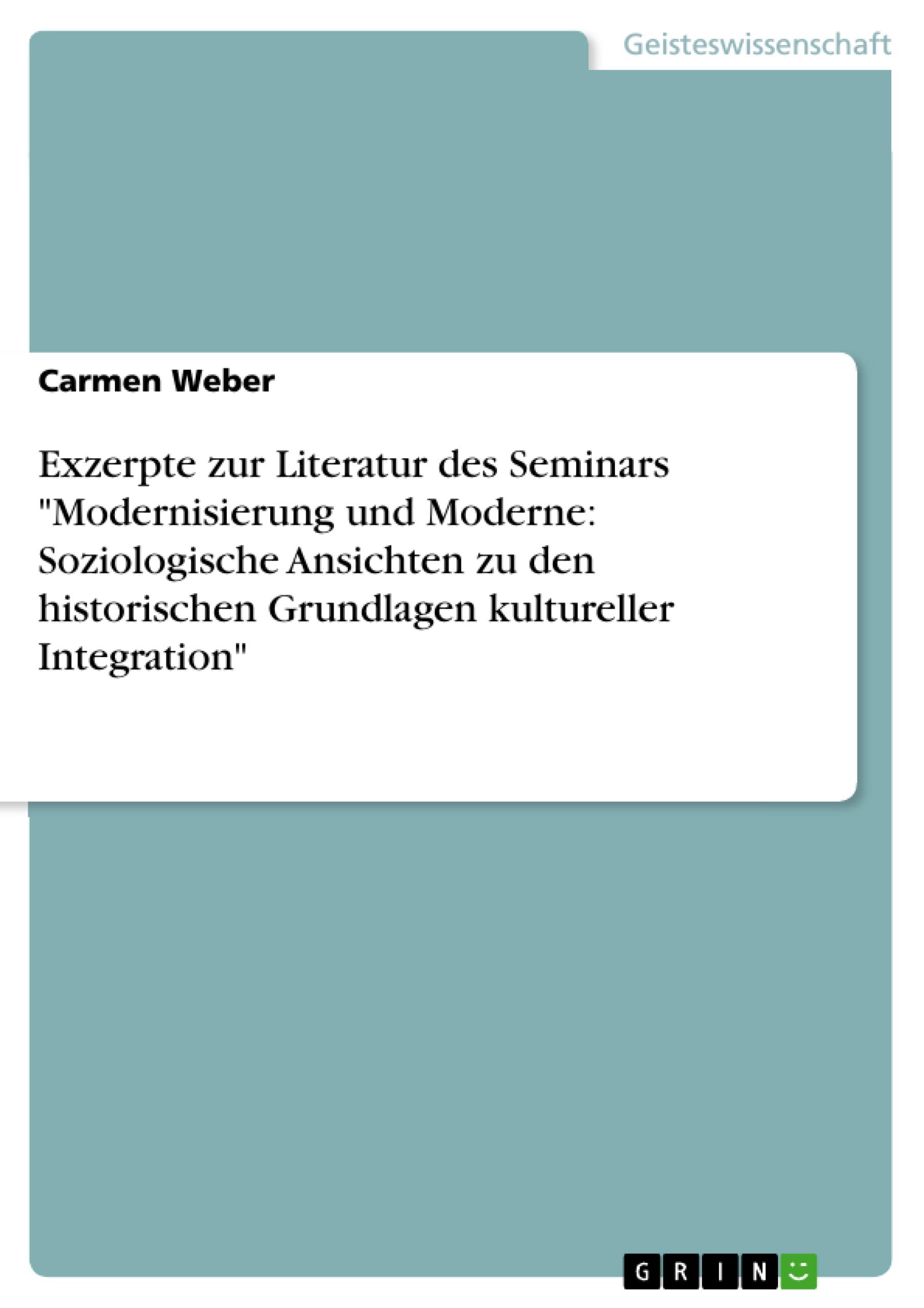 Exzerpte zur Literatur des Seminars "Modernisierung und Moderne: Soziologische Ansichten zu den historischen Grundlagen kultureller Integration"