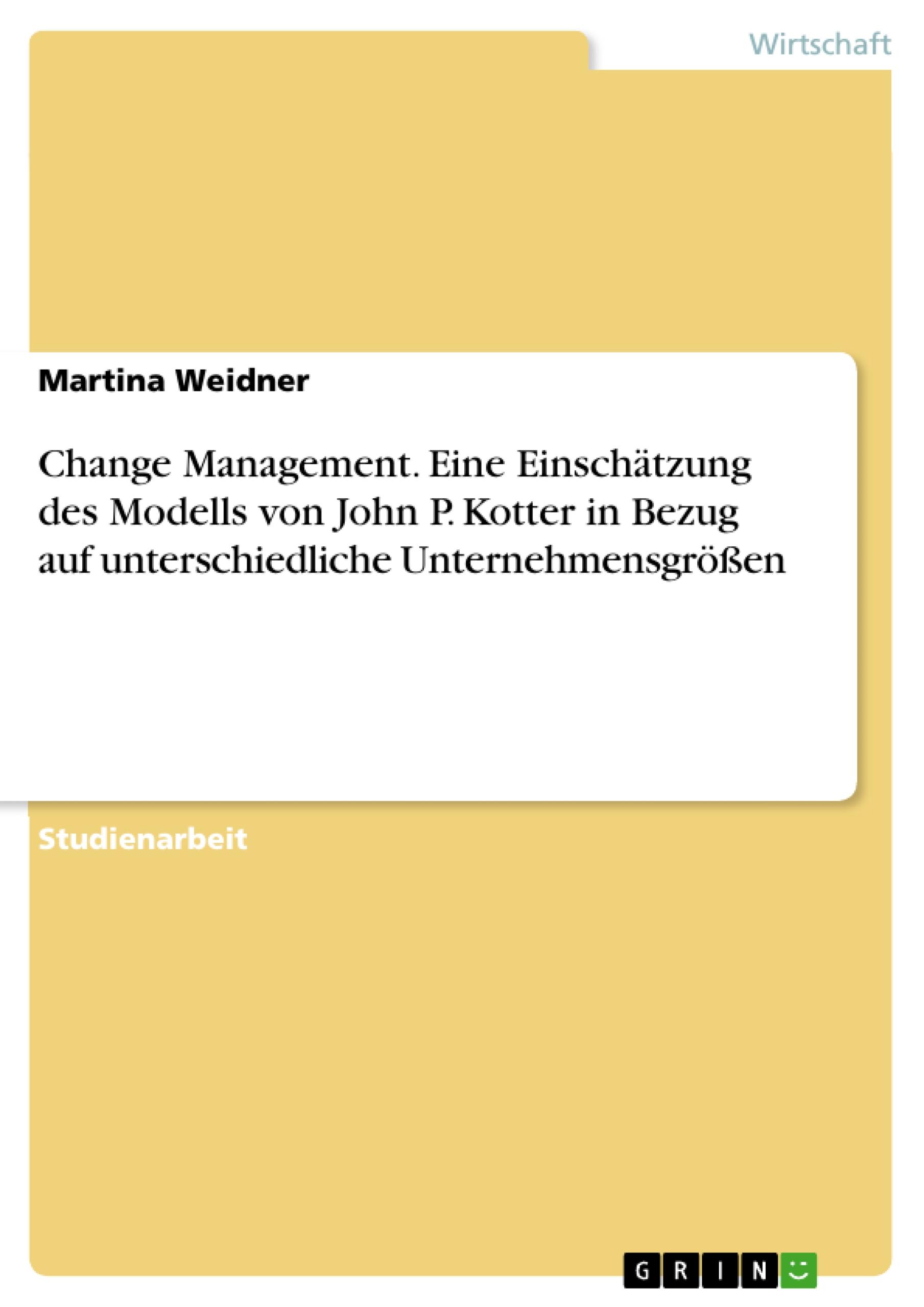 Change Management. Eine Einschätzung des Modells von John P. Kotter in Bezug auf unterschiedliche Unternehmensgrößen