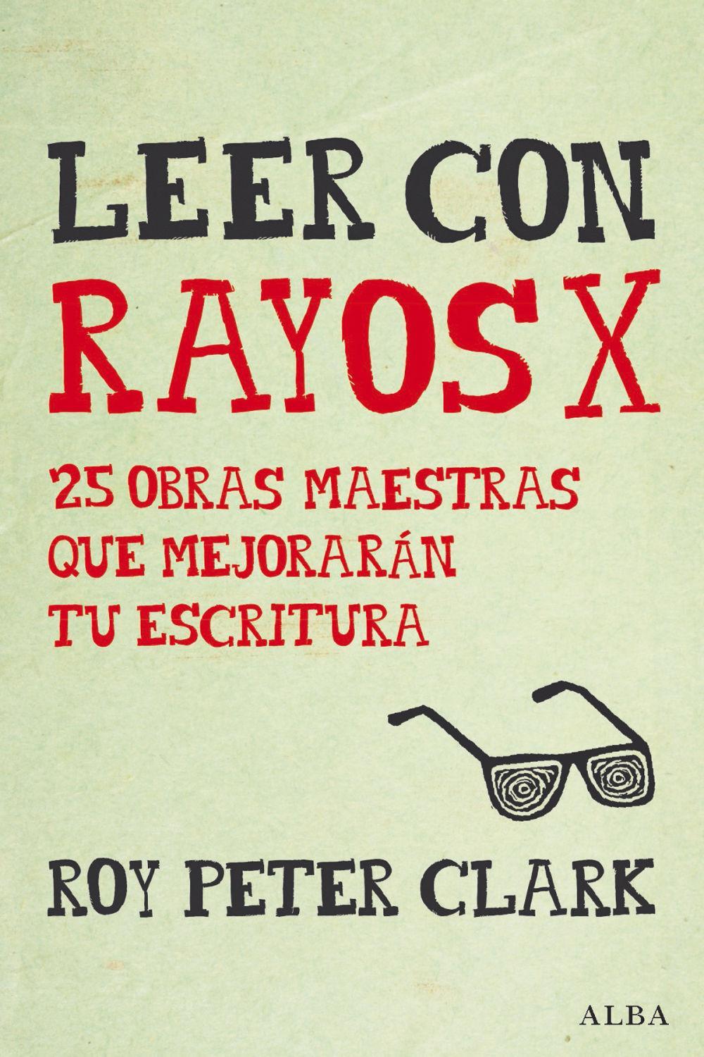 Leer con rayos X : 25 obras maestras que mejorarán tu escritura