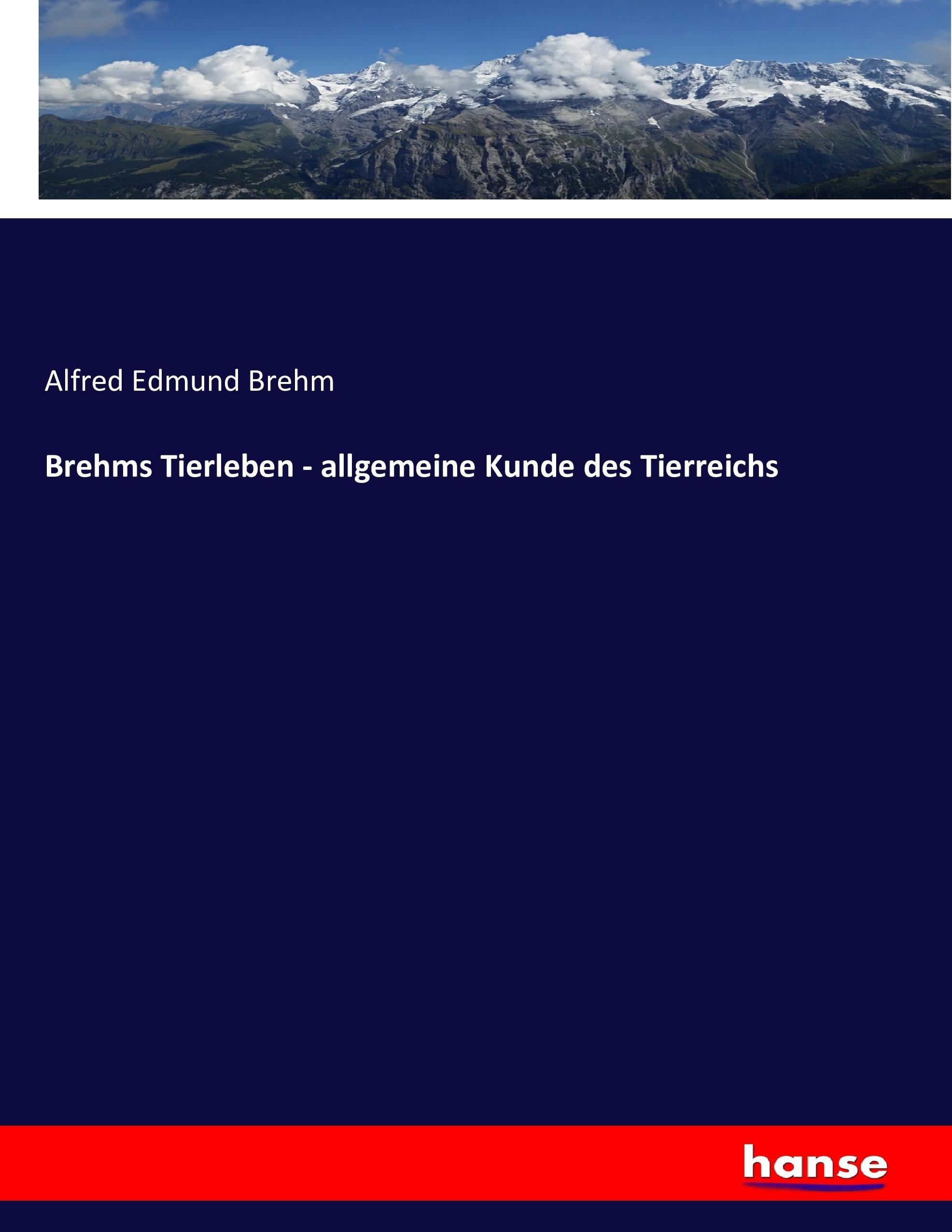 Brehms Tierleben - allgemeine Kunde des Tierreichs