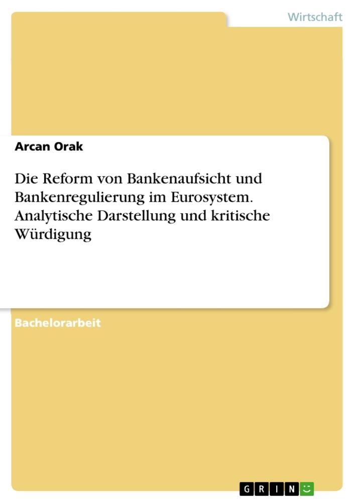 Die  Reform von Bankenaufsicht und Bankenregulierung im Eurosystem. Analytische Darstellung und kritische Würdigung