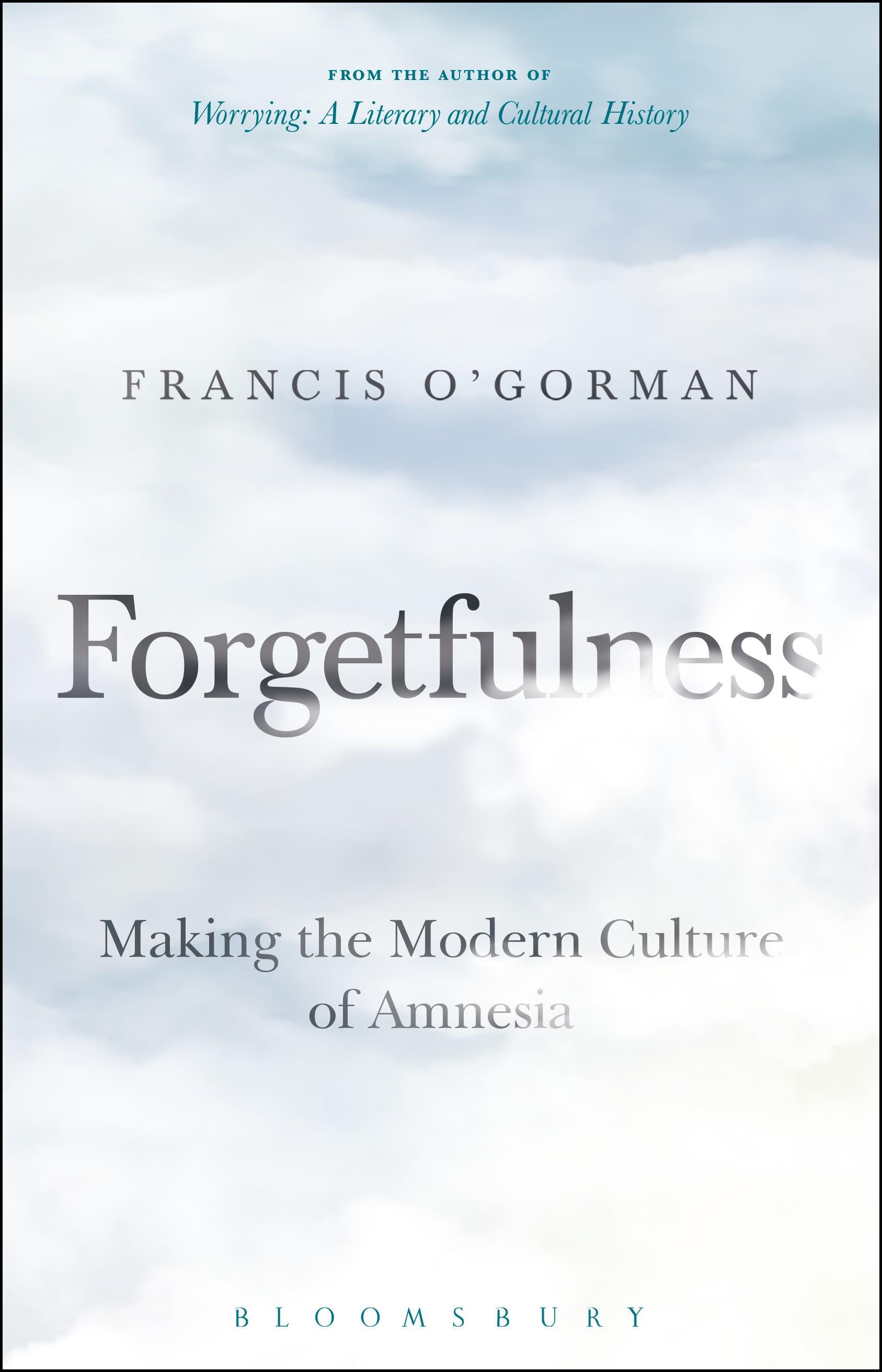 Forgetfulness: Making the Modern Culture of Amnesia