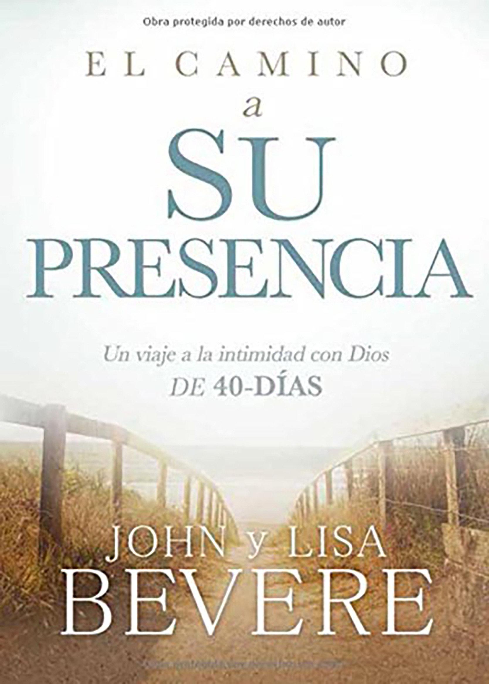 El Camino a Su Presencia: Un Viaje a la Intimidad Con Dios de 40 Días / Pathway to His Presence: A 40-Day Journey to Intimacy with God