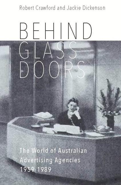 Behind Glass Doors: The World of Australian Advertising Agencies 1959-1989