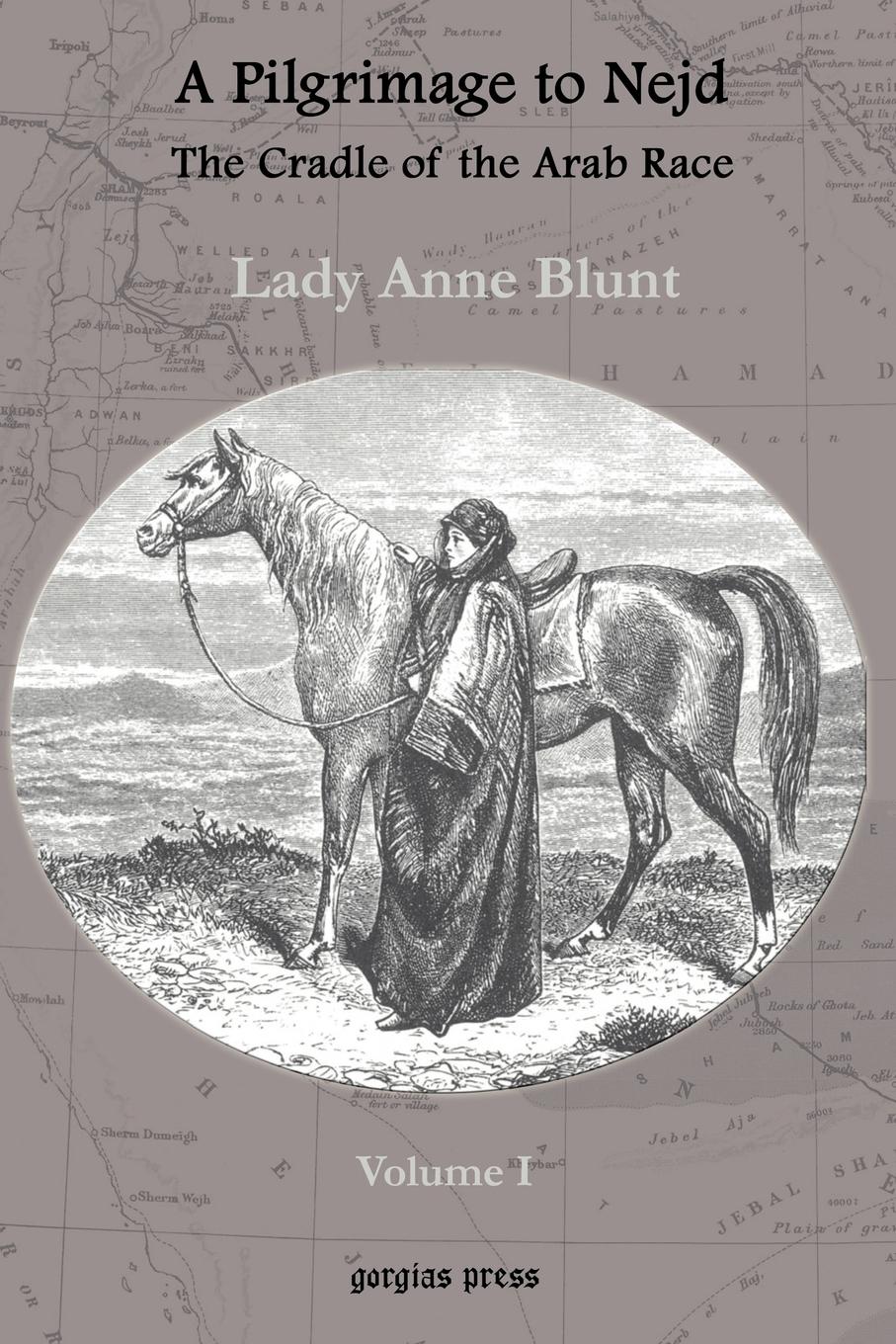 A Pilgrimage to Nejd, The Cradle of the Arab Race, A Visit to the Court of the Arab Emir, and Our Persian Campain (Unabridged Edition, Volume 1)