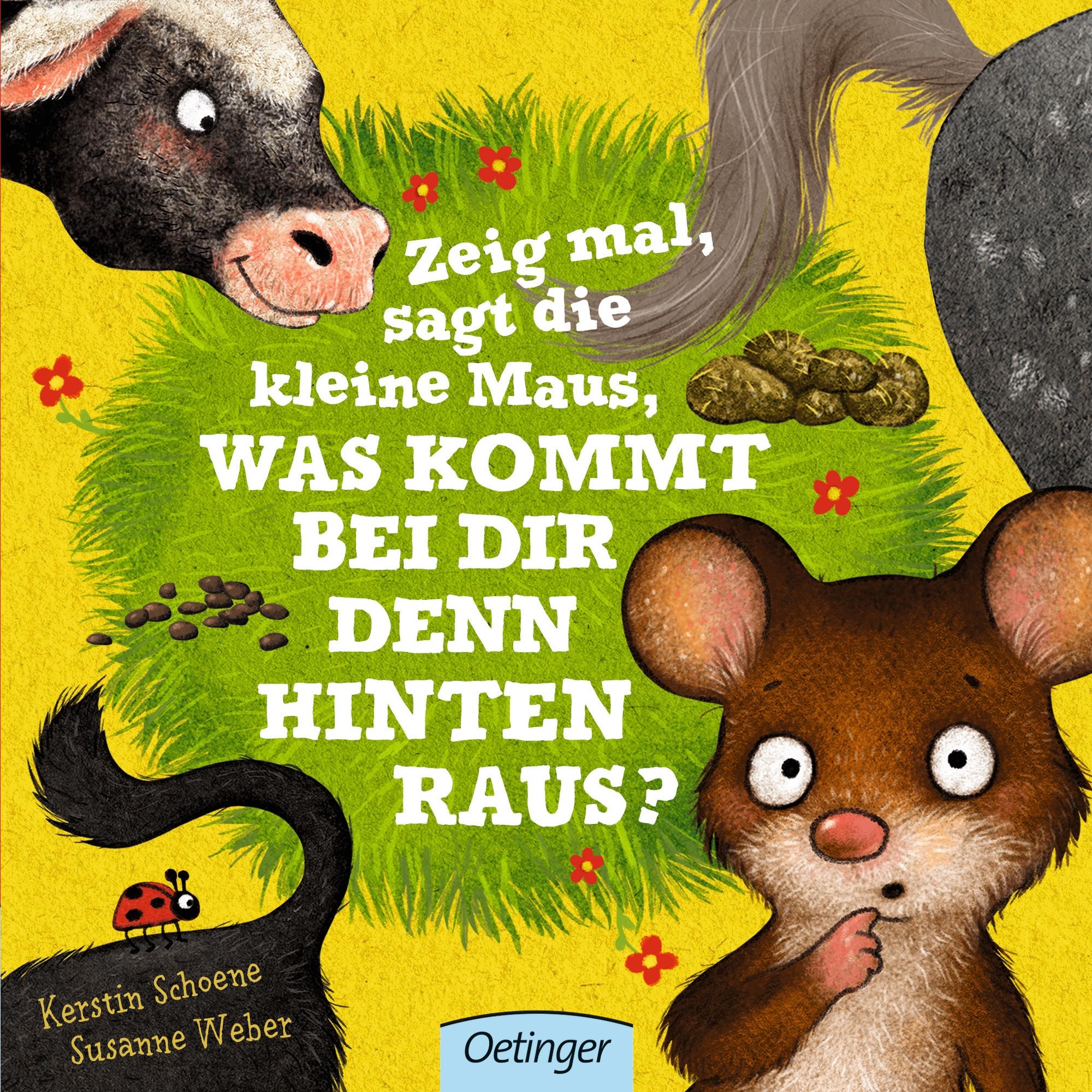 Zeig mal, sagt die kleine Maus, was kommt bei dir denn hinten raus?