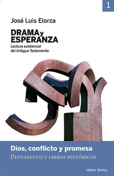 Drama y esperanza, lectura existencial del Antiguo Testamento I : Dios, conflicto y promesa : Pentateuco y libros históricos