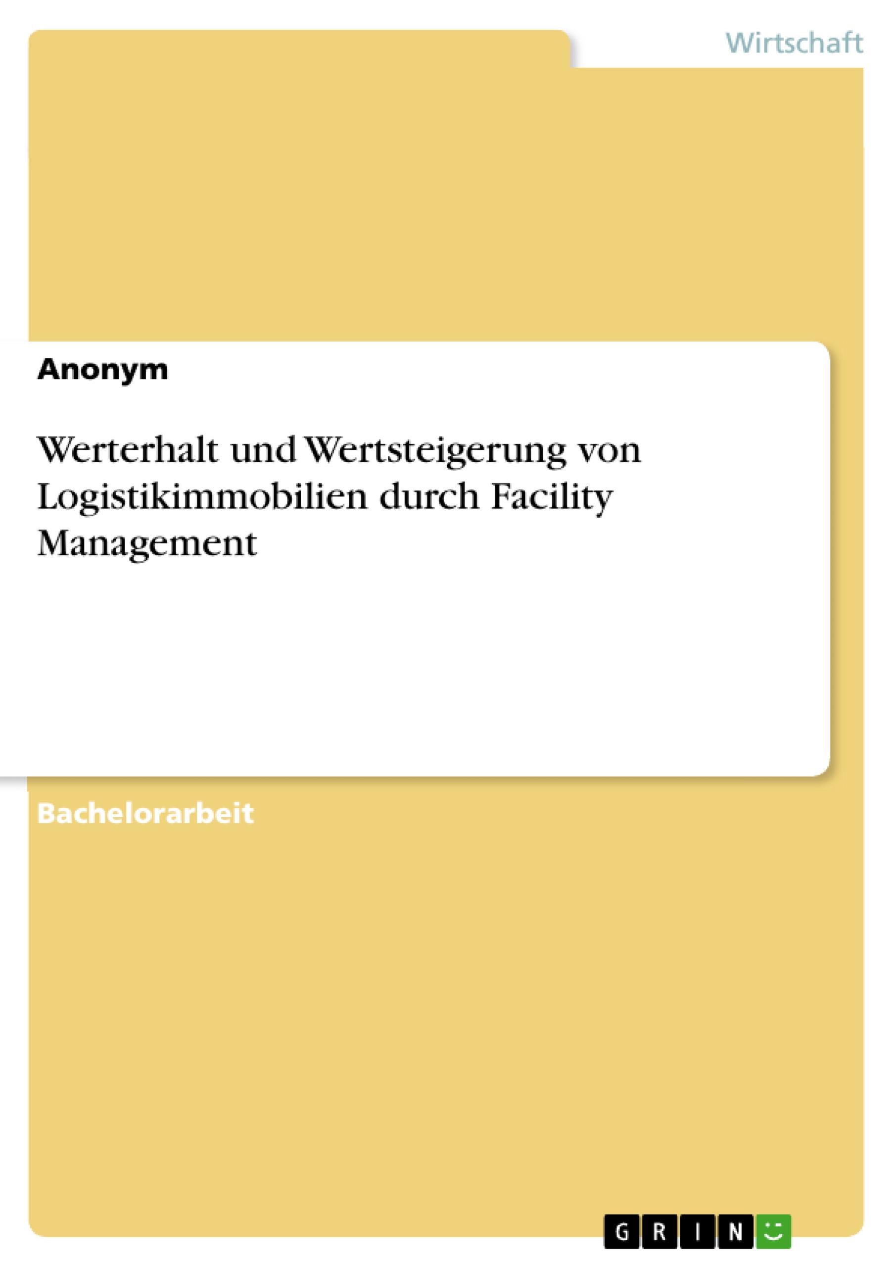 Werterhalt und Wertsteigerung von Logistikimmobilien durch Facility Management