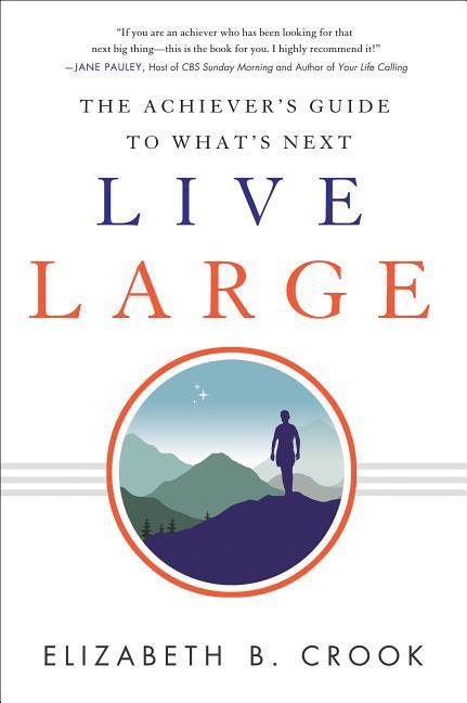 Live Large: The Achiever's Guide to What's Next