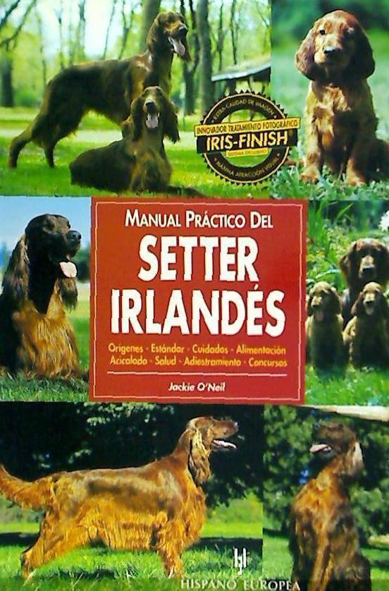 Manual práctico del setter irlandés : orígenes, estandar, cuidados, alimentación...