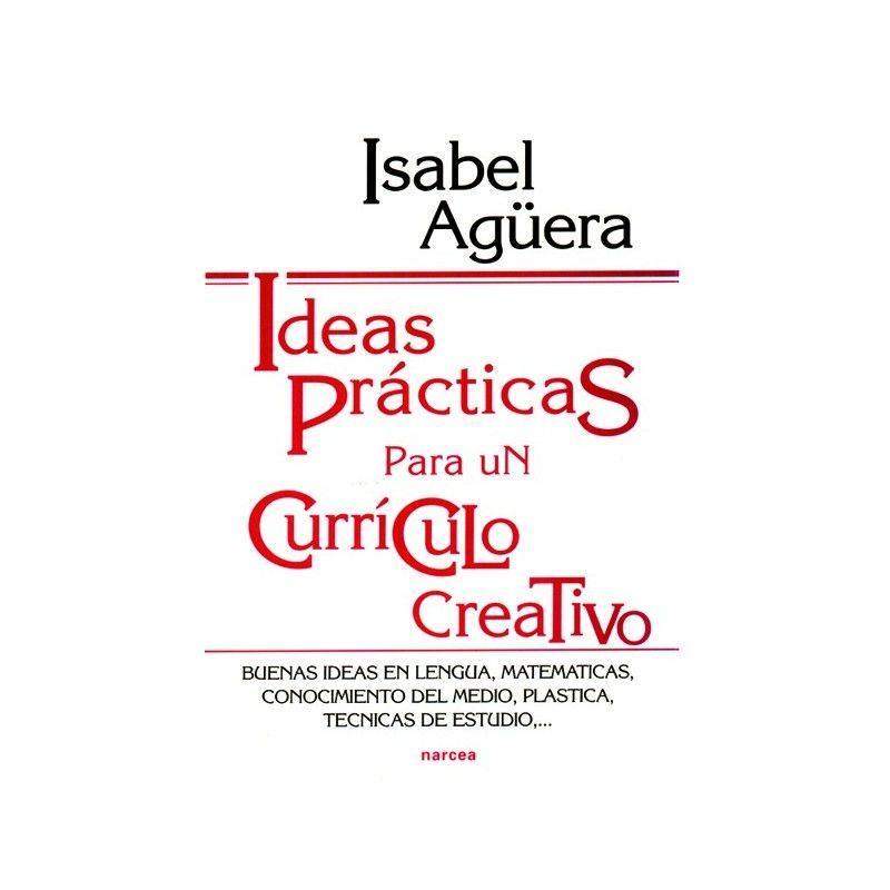 Ideas prácticas para un currículo creativo : buenas ideas en lengua, matemáticas, conocimiento del medio, plástica, técnicas de estudio--