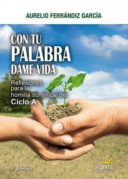 Con tu palabra dame vida : reflexiones para la homilia dominical del ciclo A