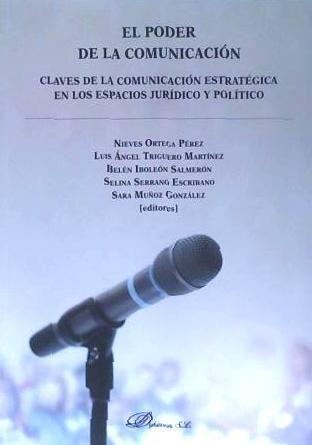 El poder de la comunicación : claves de la comunicación estratégica en los espacios jurídico y político