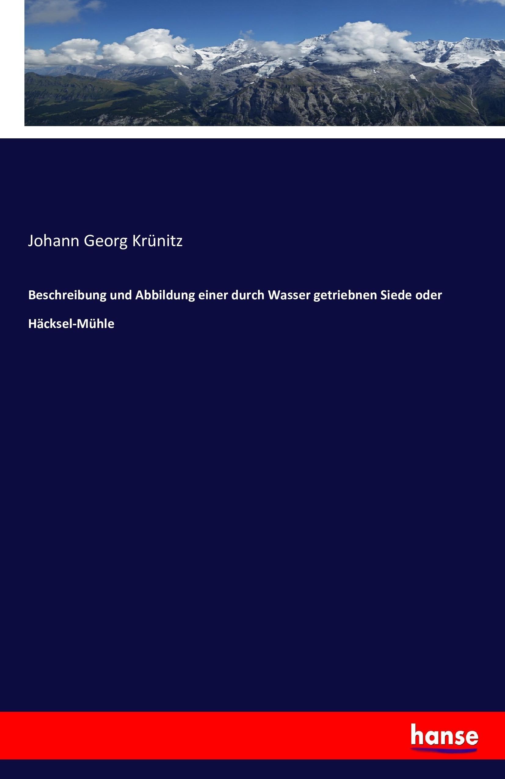 Beschreibung und Abbildung einer durch Wasser getriebnen Siede oder Häcksel-Mühle