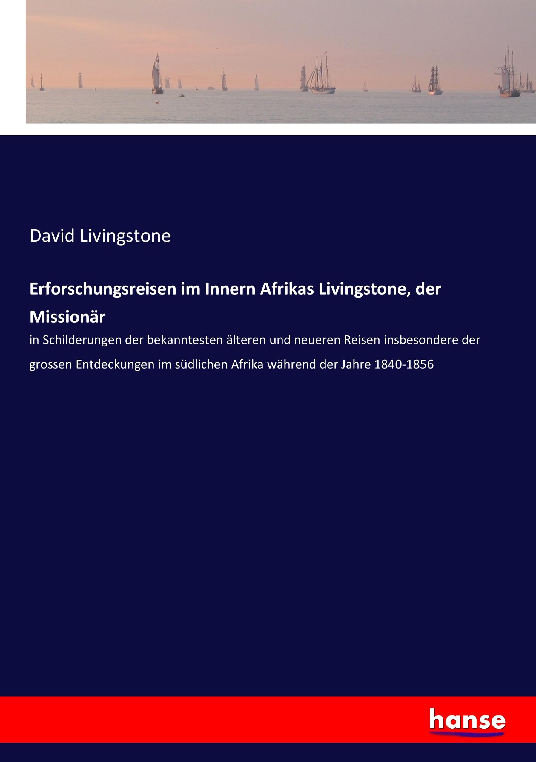 Erforschungsreisen im Innern Afrikas Livingstone, der Missionär