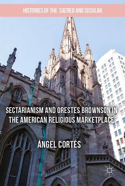 Sectarianism and Orestes Brownson in the American Religious Marketplace