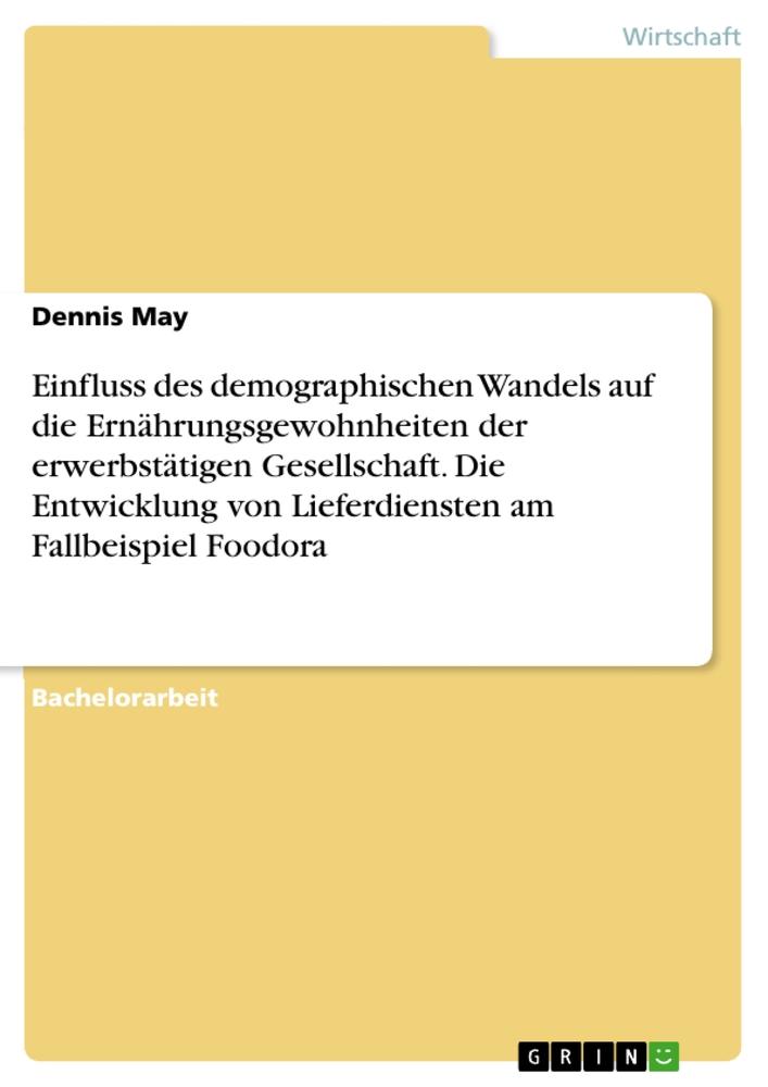 Einfluss des demographischen Wandels auf die Ernährungsgewohnheiten der erwerbstätigen Gesellschaft. Die Entwicklung von Lieferdiensten am Fallbeispiel Foodora