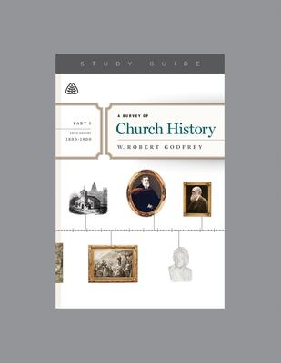 A Survey of Church History, Part 5 A.D. 1800-1900, Teaching Series Study Guide