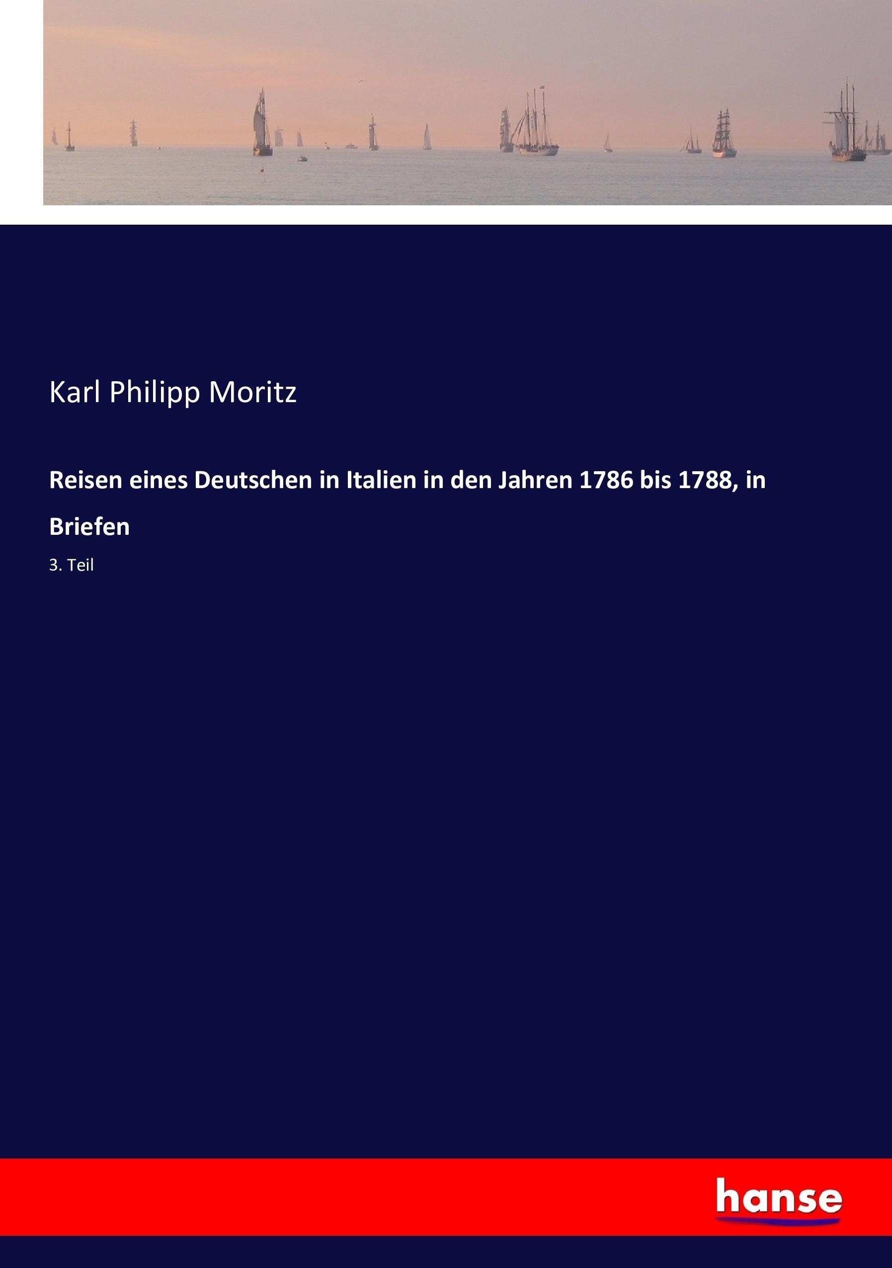 Reisen eines Deutschen in Italien in den Jahren 1786 bis 1788, in Briefen