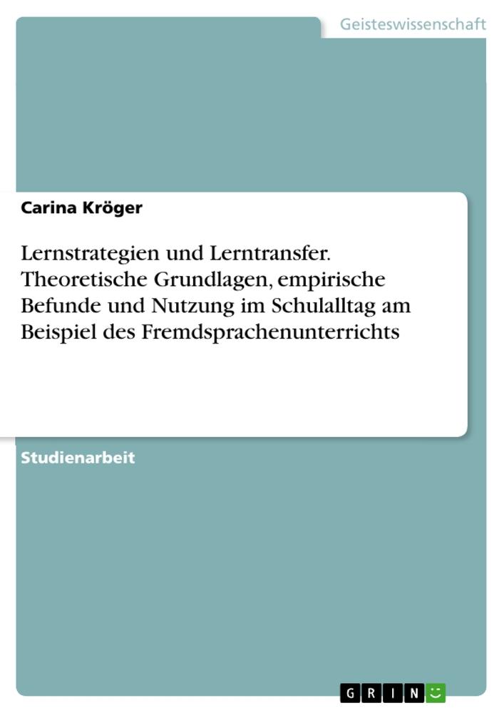 Lernstrategien und Lerntransfer. Theoretische Grundlagen, empirische Befunde und Nutzung im Schulalltag am Beispiel des Fremdsprachenunterrichts