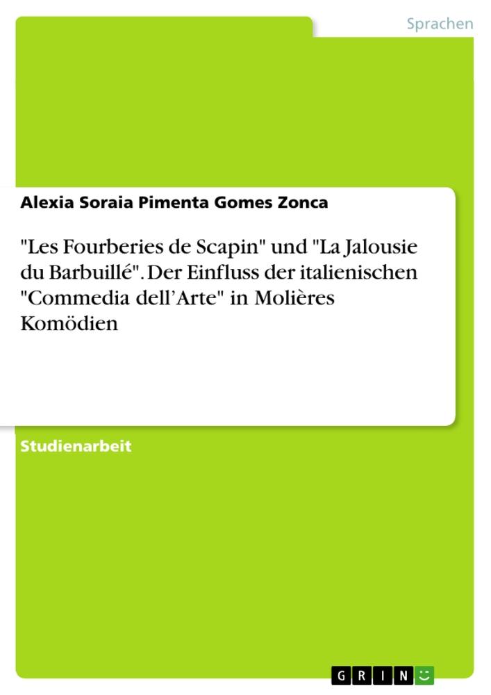 "Les Fourberies de Scapin" und "La Jalousie du Barbuillé". Der Einfluss der italienischen "Commedia dell¿Arte" in Molières Komödien