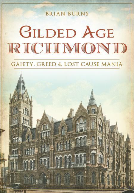 Gilded Age Richmond: Gaiety, Greed & Lost Cause Mania