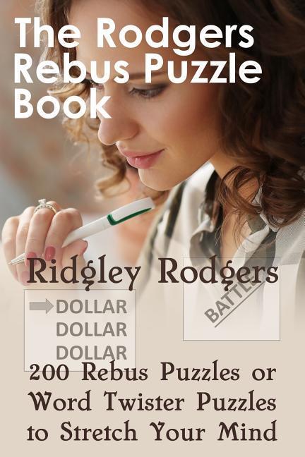 The Rodgers Rebus Puzzle Book: 200 Rebus Puzzles or Word Twister Puzzles to Stretch Your Mind