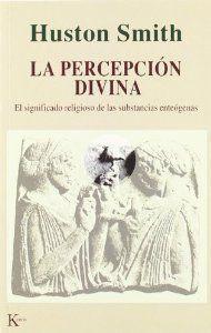 La percepción divina : el significado religioso de las substancias enteógenas