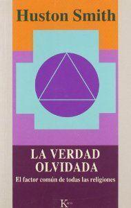 La verdad olvidada : el factor común de todas las religiones