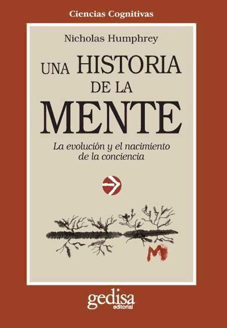 Una historia de la mente : la evolución y el nacimiento de la conciencia