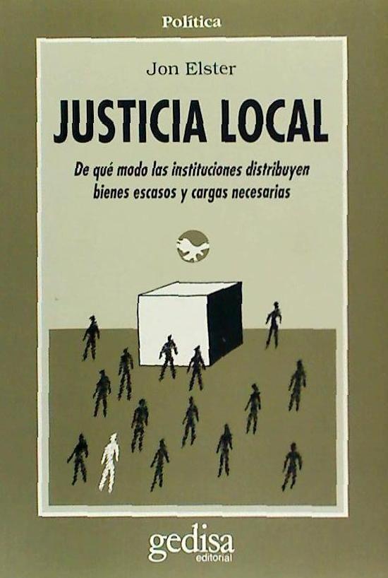 Justicia local : de qué modo las instituciones distribuyen bienes escasos y cargas necesarias