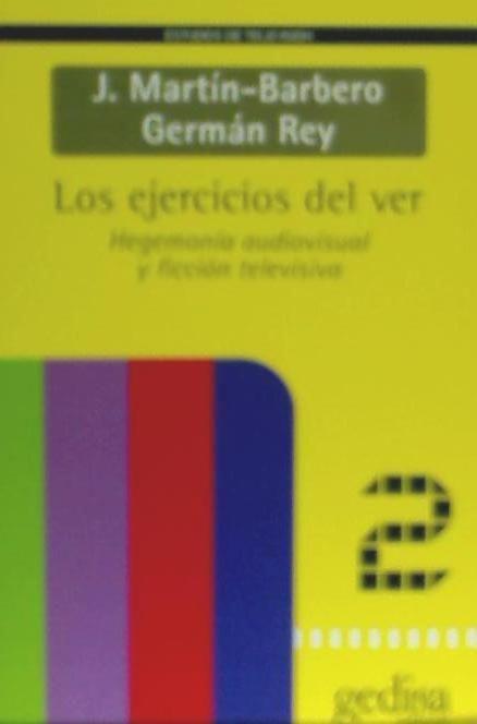 Los ejercicios del ver : hegemonía audiovisual y ficción televisiva