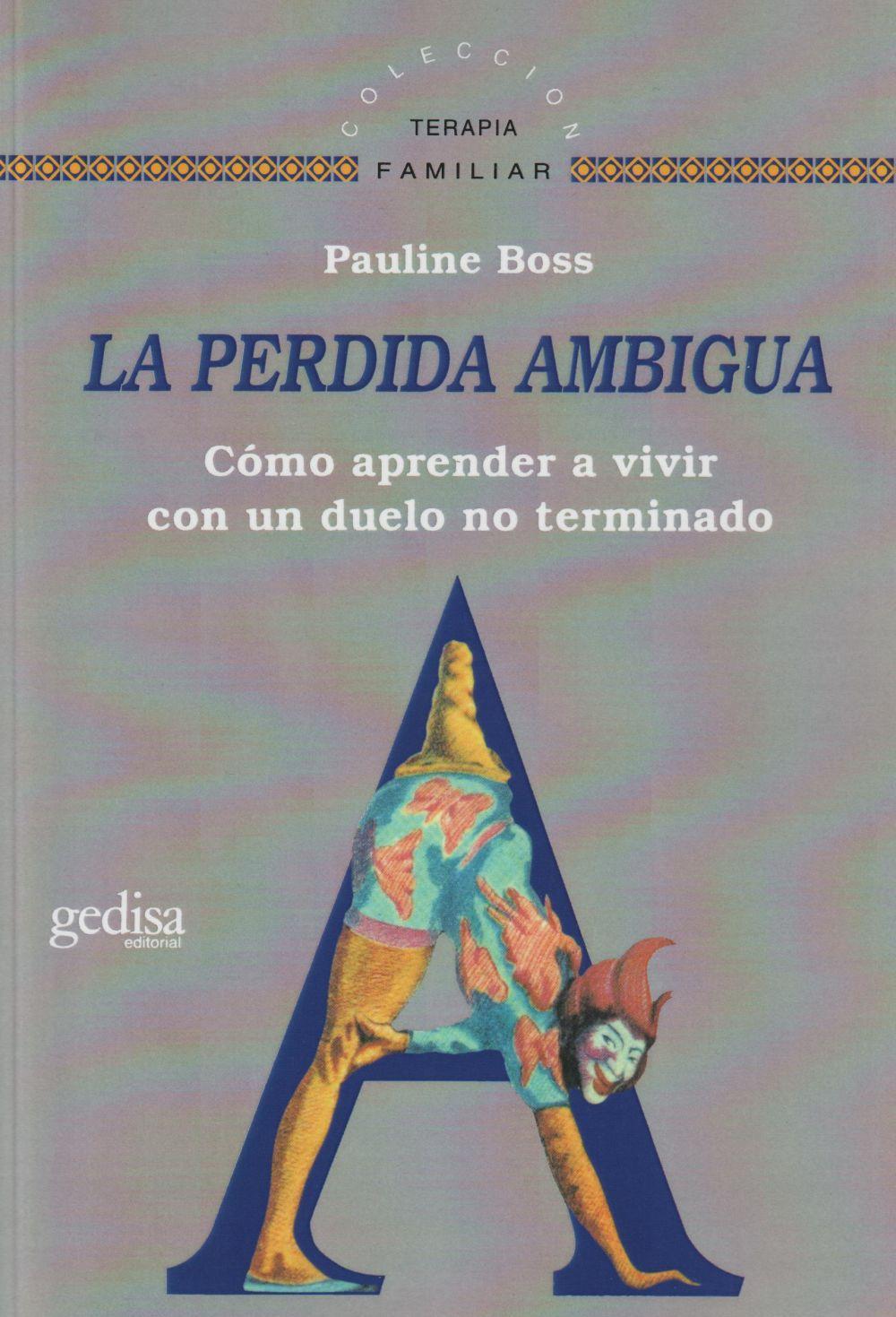 La pérdida ambigua : cómo aprender a vivir con un duelo no terminado