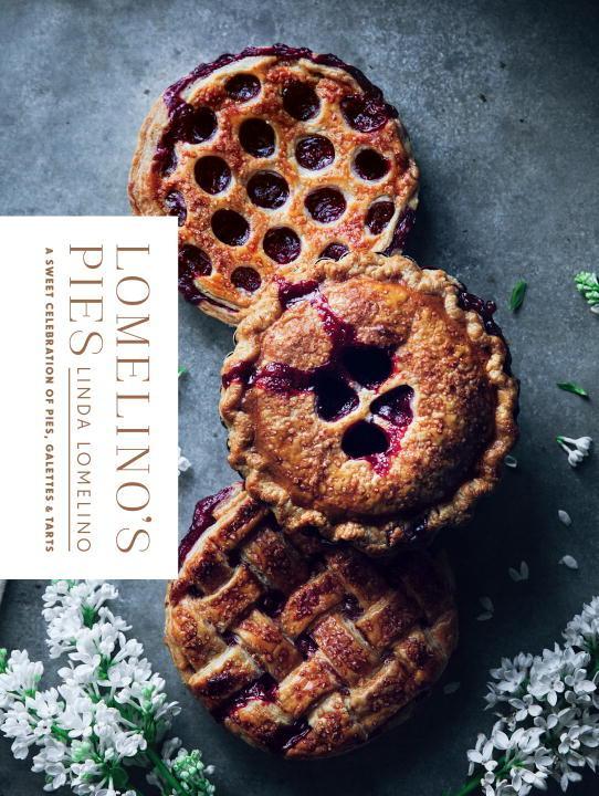 Lomelino's Pies: A Sweet Celebration of Pies, Galettes, and Tarts