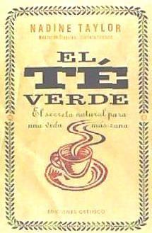 El té verde : el secreto natural para una vida más sana