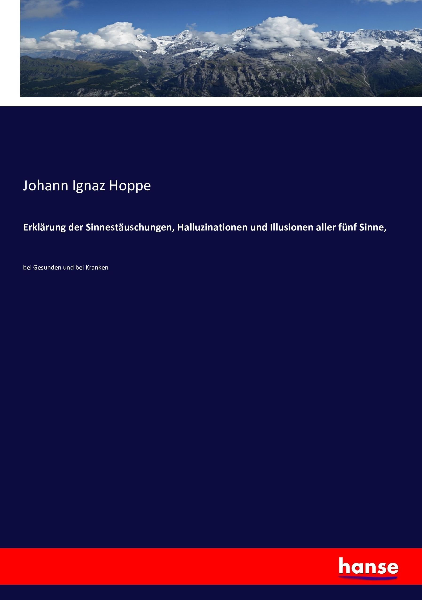 Erklärung der Sinnestäuschungen, Halluzinationen und Illusionen aller fünf Sinne,