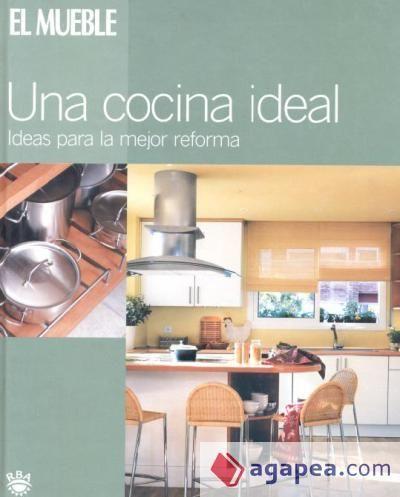 Una cocina ideal : ideas para la mejor reforma