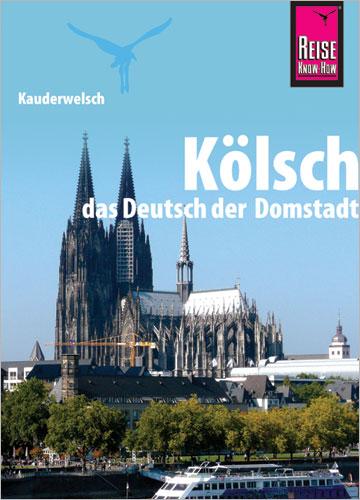 Kauderwelsch Sprachführer Kölsch, das Deutsch der Domstadt