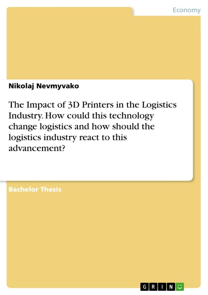 The Impact of 3D Printers in the Logistics Industry. How could this technology change logistics and how should the logistics industry react to this advancement?