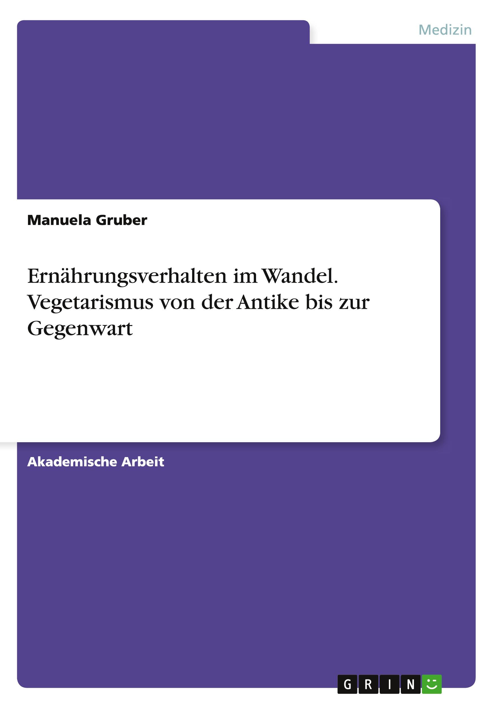 Ernährungsverhalten im Wandel. Vegetarismus von der Antike bis zur Gegenwart