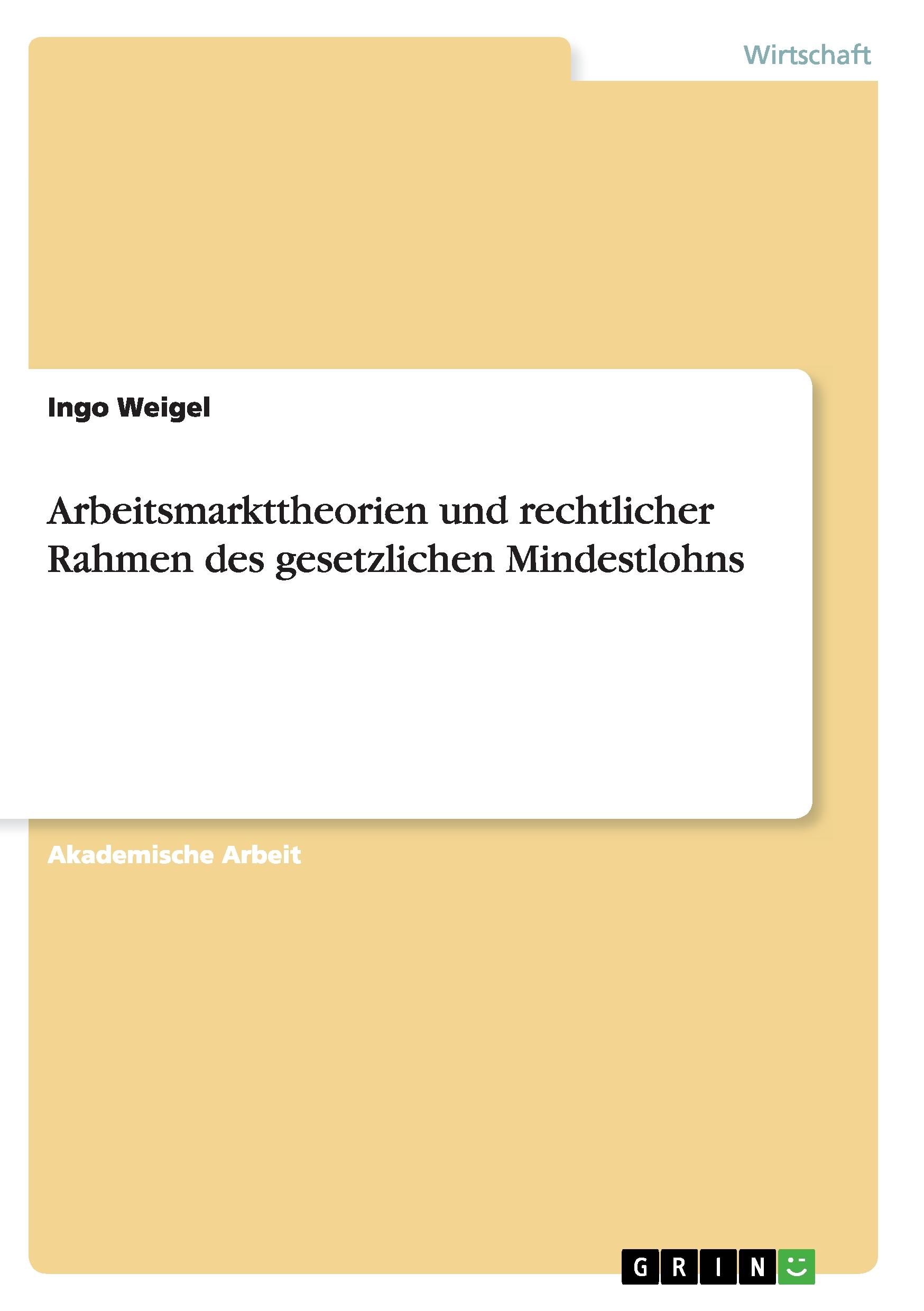 Arbeitsmarkttheorien und rechtlicher Rahmen des gesetzlichen Mindestlohns