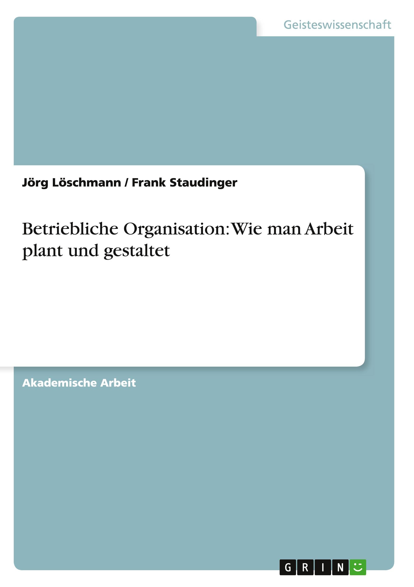 Betriebliche Organisation: Wie man Arbeit plant und gestaltet